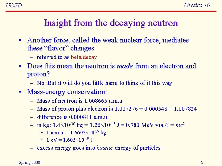 Physics 10 UCSD Insight from the decaying neutron • Another force, called the weak