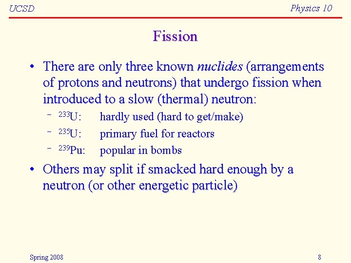 Physics 10 UCSD Fission • There are only three known nuclides (arrangements of protons