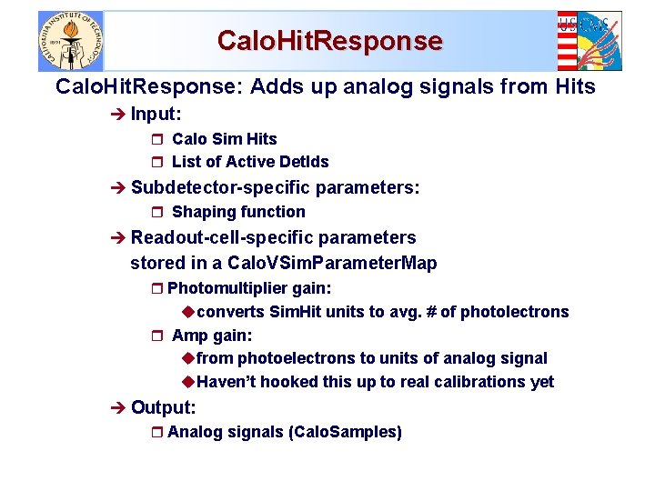 Calo. Hit. Response: Adds up analog signals from Hits è Input: r Calo Sim