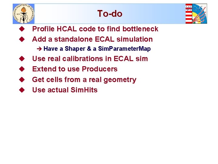 To-do Profile HCAL code to find bottleneck u Add a standalone ECAL simulation u