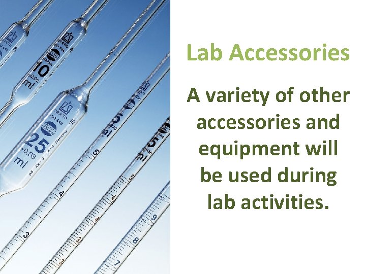 Lab Accessories A variety of other accessories and equipment will be used during lab