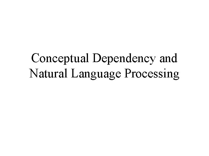 Conceptual Dependency and Natural Language Processing 