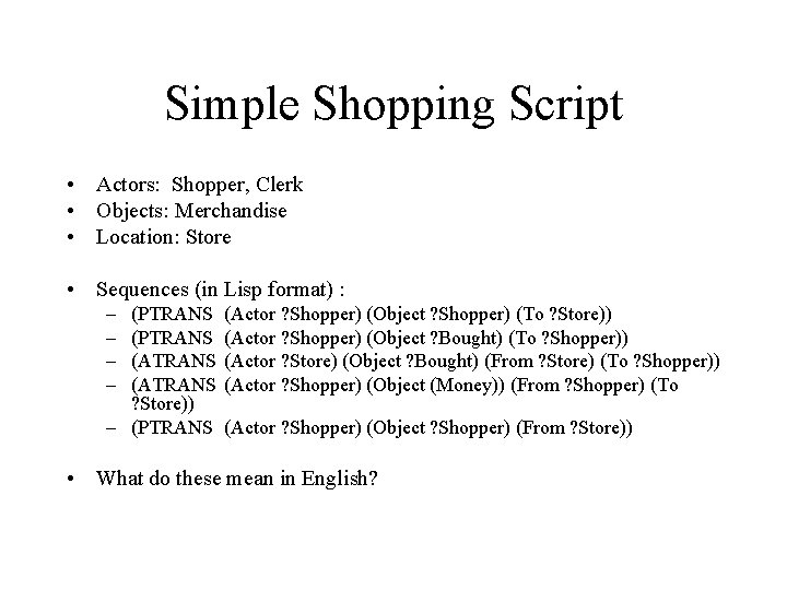 Simple Shopping Script • Actors: Shopper, Clerk • Objects: Merchandise • Location: Store •