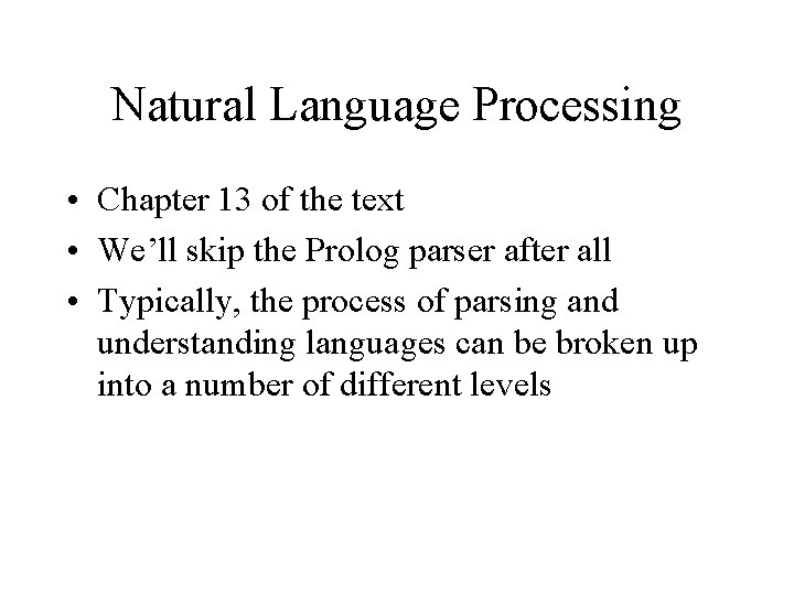 Natural Language Processing • Chapter 13 of the text • We’ll skip the Prolog