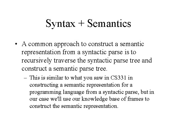 Syntax + Semantics • A common approach to construct a semantic representation from a