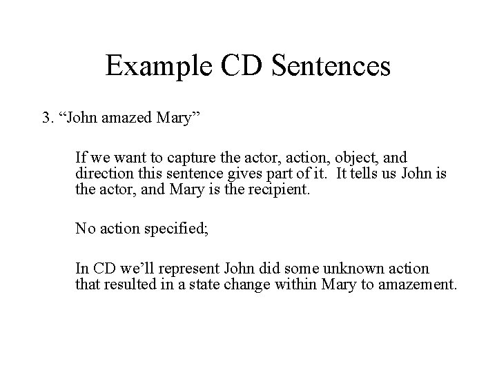 Example CD Sentences 3. “John amazed Mary” If we want to capture the actor,