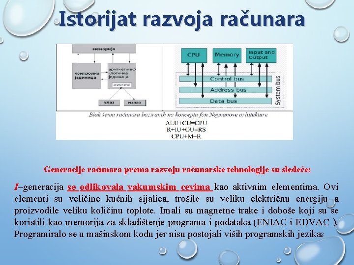 Istorijat razvoja računara Generacije računara prema razvoju računarske tehnologije su sledeće: I–generacija se odlikovala