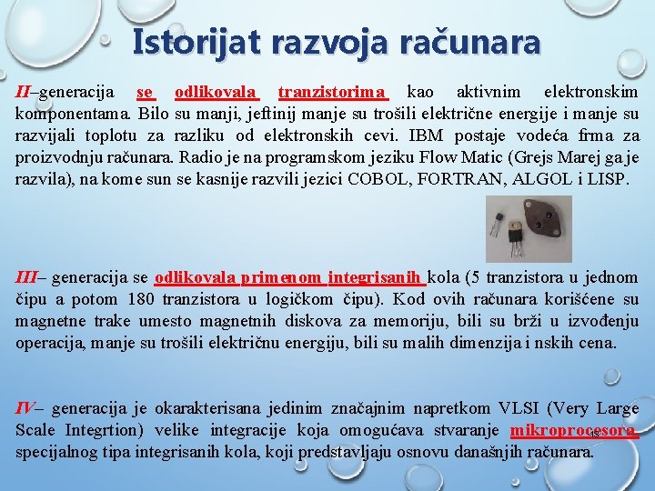 Istorijat razvoja računara II–generacija se odlikovala tranzistorima kao aktivnim elektronskim komponentama. Bilo su manji, Istorijat razvoja računara II–generacija se odlikovala tranzistorima kao aktivnim elektronskim komponentama. Bilo su manji,