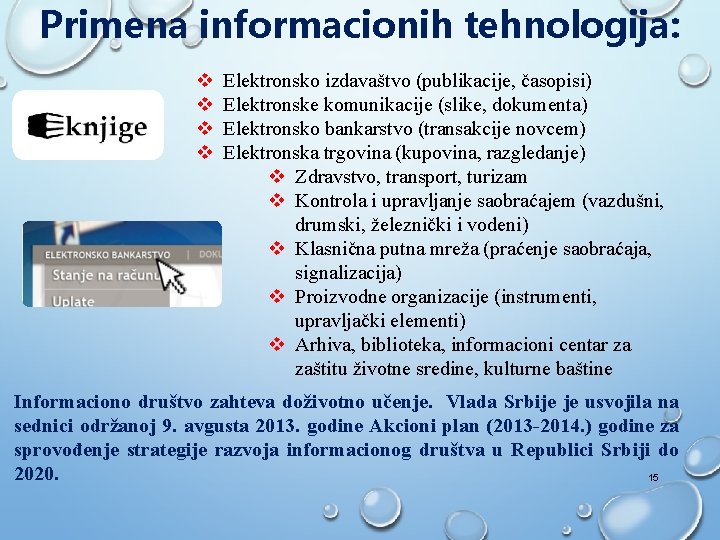 Primena informacionih tehnologija: v v Elektronsko izdavaštvo (publikacije, časopisi) Elektronske komunikacije (slike, dokumenta) Elektronsko