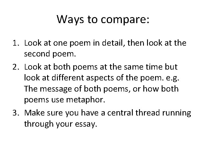 Ways to compare: 1. Look at one poem in detail, then look at the