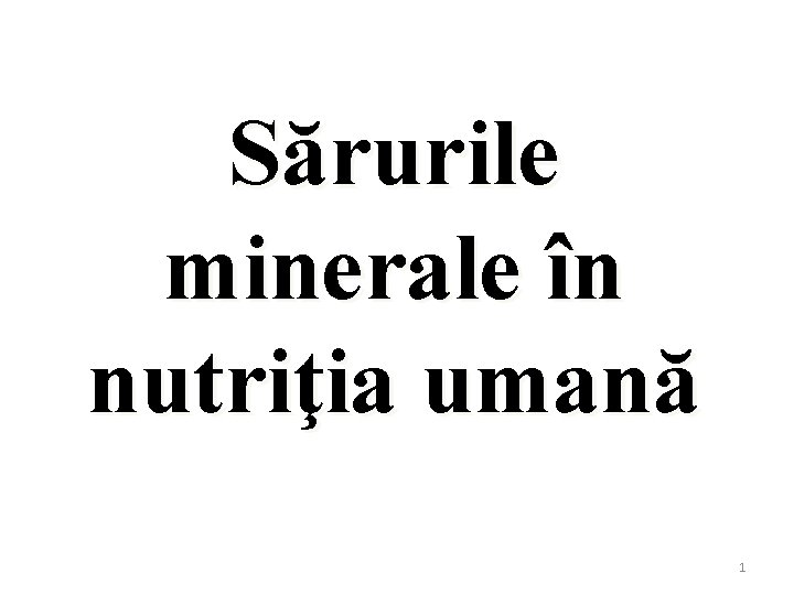 Sărurile minerale în nutriţia umană 1 