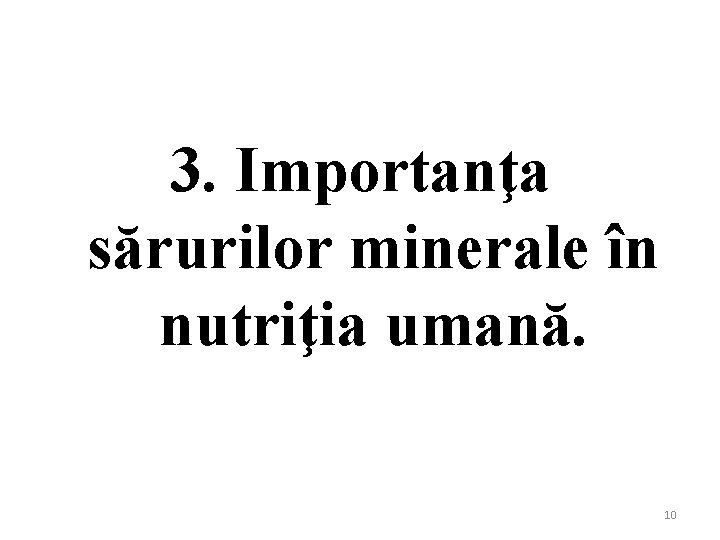 3. Importanţa sărurilor minerale în nutriţia umană. 10 