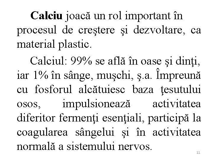 Calciu joacă un rol important în procesul de creştere şi dezvoltare, ca material plastic.