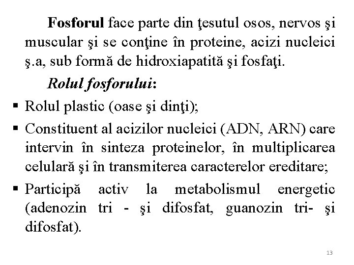 Fosforul face parte din ţesutul osos, nervos şi muscular şi se conţine în proteine,