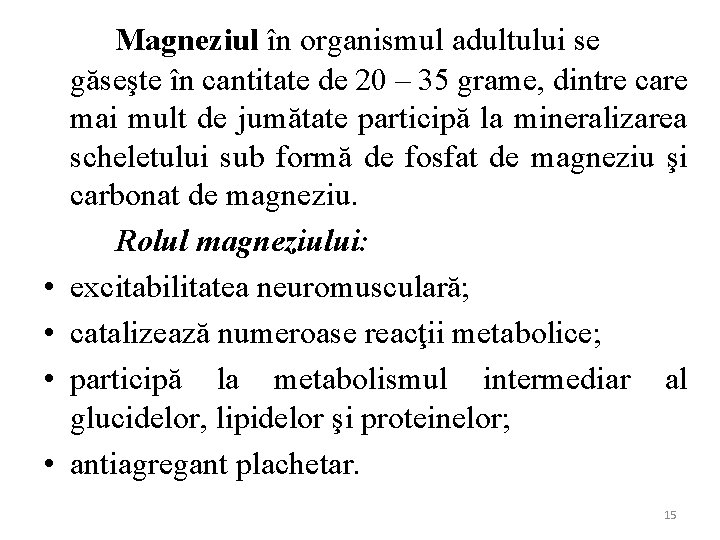  • • Magneziul în organismul adultului se găseşte în cantitate de 20 –