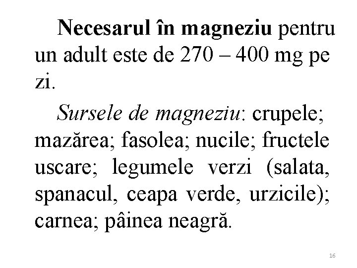 Necesarul în magneziu pentru un adult este de 270 – 400 mg pe zi.