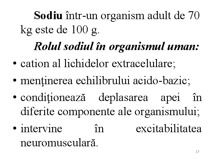  • • Sodiu într-un organism adult de 70 kg este de 100 g.