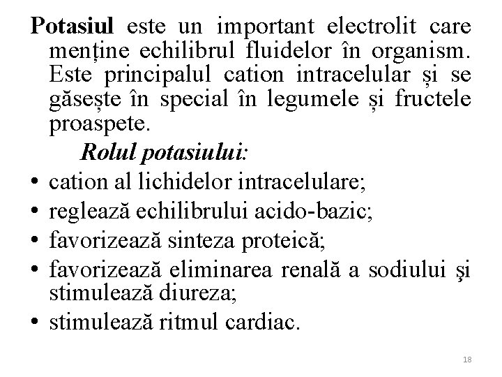 Potasiul este un important electrolit care menține echilibrul fluidelor în organism. Este principalul cation