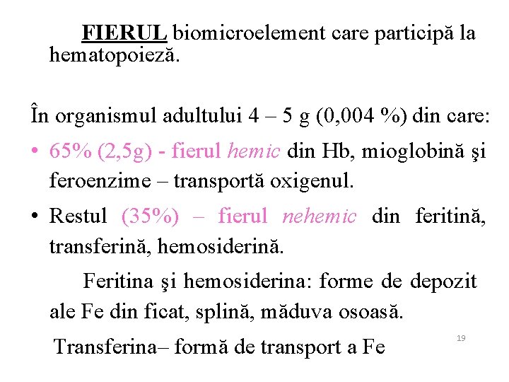 FIERUL biomicroelement care participă la hematopoieză. În organismul adultului 4 – 5 g (0,