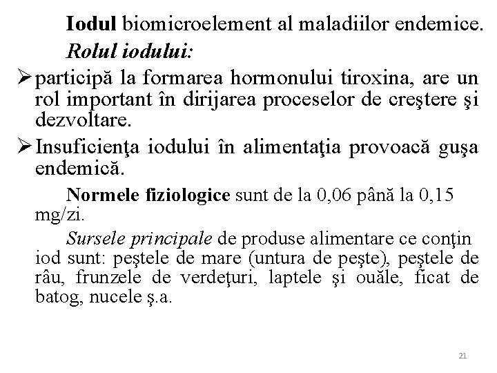 Iodul biomicroelement al maladiilor endemice. Rolul iodului: Ø participă la formarea hormonului tiroxina, are