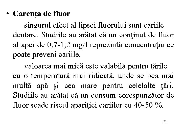  • Carenţa de fluor singurul efect al lipsei fluorului sunt cariile dentare. Studiile