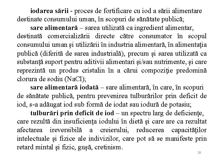 iodarea sării - proces de fortificare cu iod a sării alimentare destinate consumului uman,