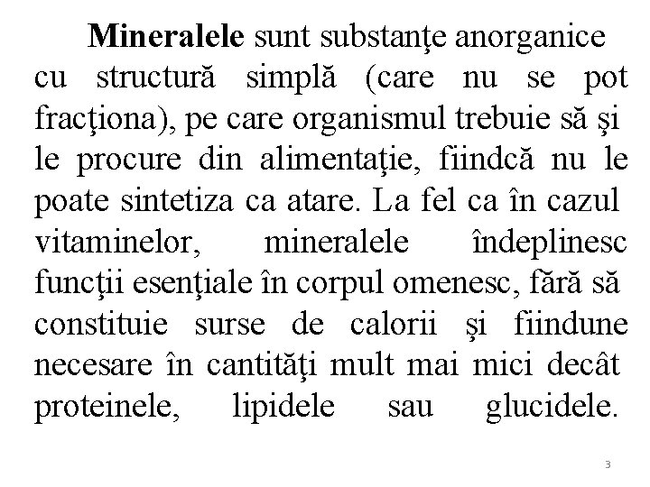 Mineralele sunt substanţe anorganice cu structură simplă (care nu se pot fracţiona), pe care