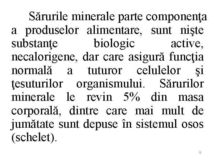 Sărurile minerale parte componenţa a produselor alimentare, sunt nişte substanţe biologic active, necalorigene, dar