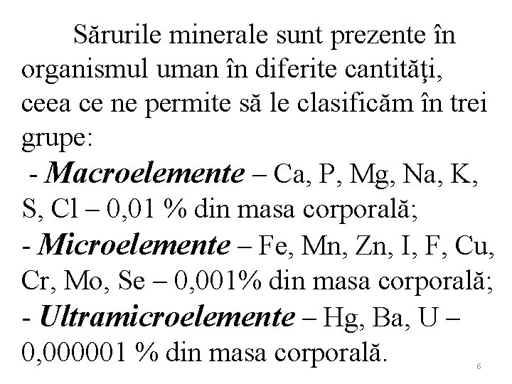 Sărurile minerale sunt prezente în organismul uman în diferite cantităţi, ceea ce ne permite