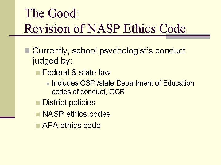 The Good: Revision of NASP Ethics Code n Currently, school psychologist’s conduct judged by: