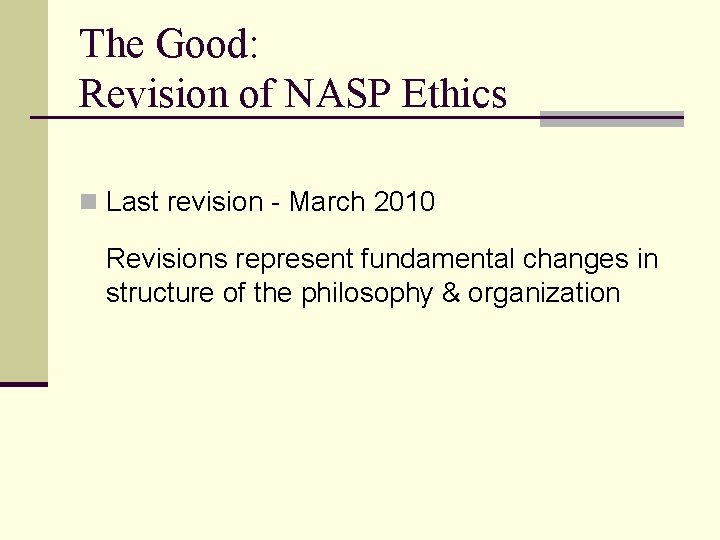 The Good: Revision of NASP Ethics n Last revision - March 2010 Revisions represent