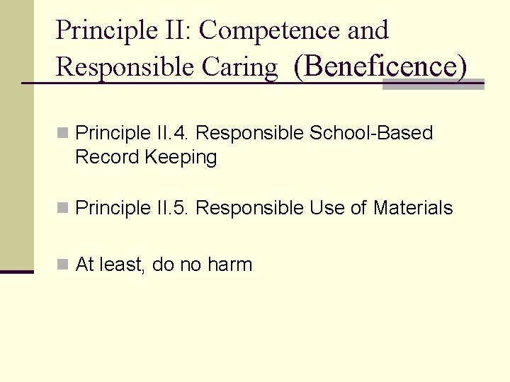 Principle II: Competence and Responsible Caring (Beneficence) n Principle II. 4. Responsible School-Based Record