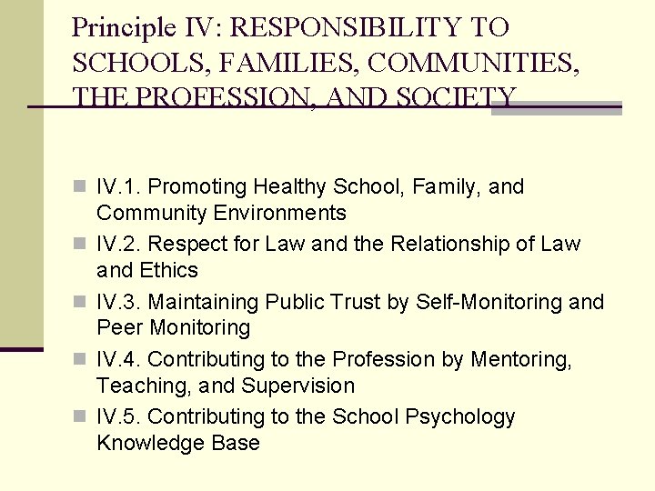 Principle IV: RESPONSIBILITY TO SCHOOLS, FAMILIES, COMMUNITIES, THE PROFESSION, AND SOCIETY n IV. 1.