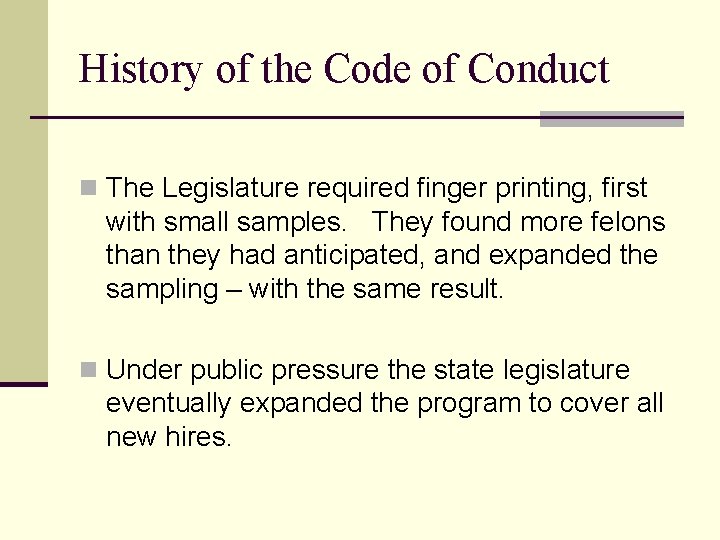 History of the Code of Conduct n The Legislature required finger printing, first with