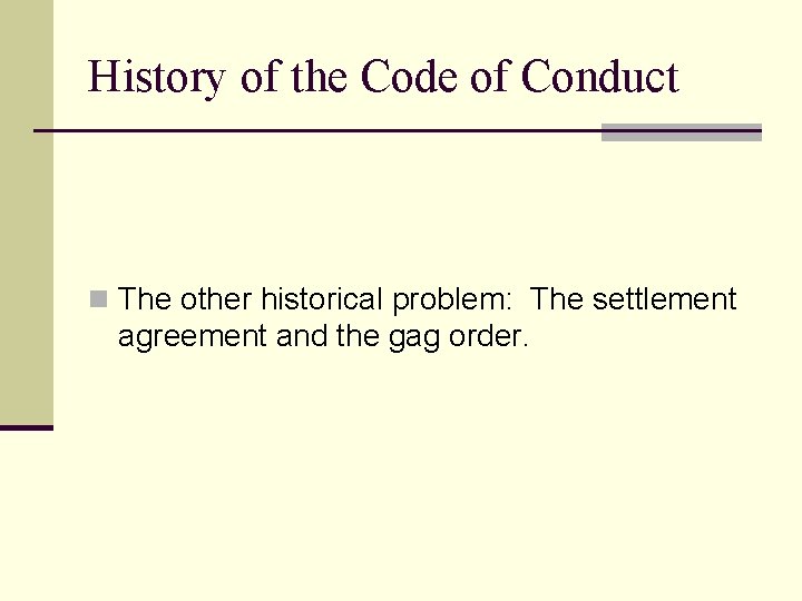 History of the Code of Conduct n The other historical problem: The settlement agreement