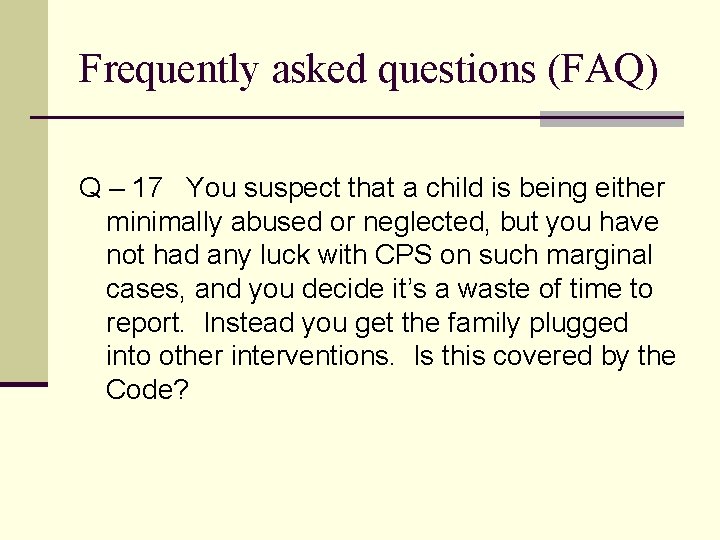 Frequently asked questions (FAQ) Q – 17 You suspect that a child is being