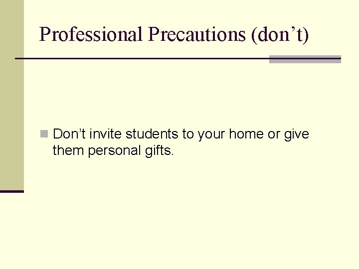 Professional Precautions (don’t) n Don’t invite students to your home or give them personal