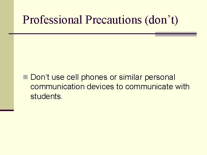 Professional Precautions (don’t) n Don’t use cell phones or similar personal communication devices to