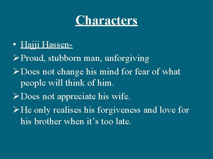 Characters • Hajji HassenØ Proud, stubborn man, unforgiving Ø Does not change his mind