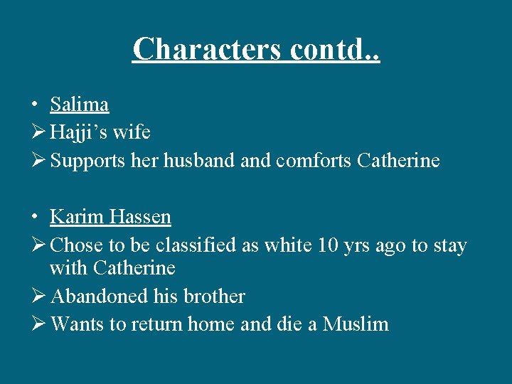 Characters contd. . • Salima Ø Hajji’s wife Ø Supports her husband comforts Catherine