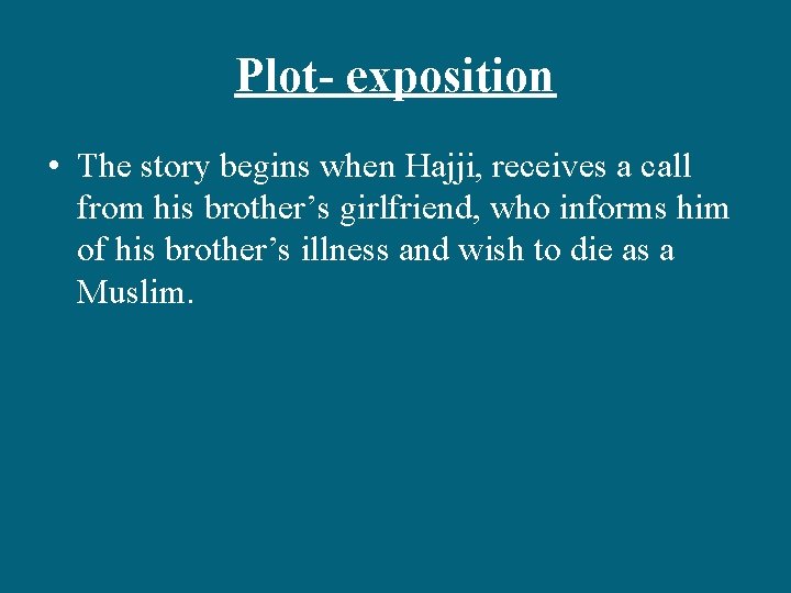 Plot- exposition • The story begins when Hajji, receives a call from his brother’s