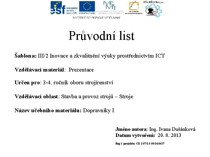 Průvodní list Šablona: III/2 Inovace a zkvalitnění výuky prostřednictvím ICT Vzdělávací materiál: Prezentace Určen