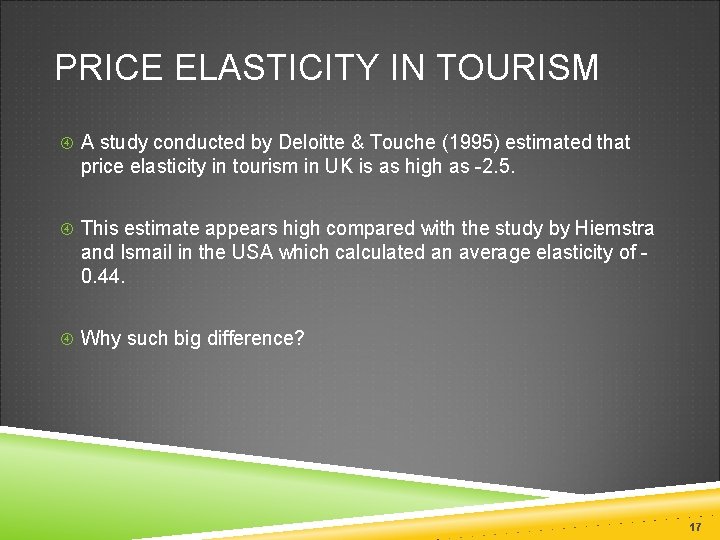 PRICE ELASTICITY IN TOURISM A study conducted by Deloitte & Touche (1995) estimated that