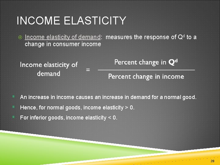 INCOME ELASTICITY Income elasticity of demand: measures the response of Qd to a change