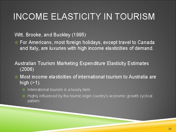INCOME ELASTICITY IN TOURISM Witt, Brooke, and Buckley (1995) For Americans, most foreign holidays,