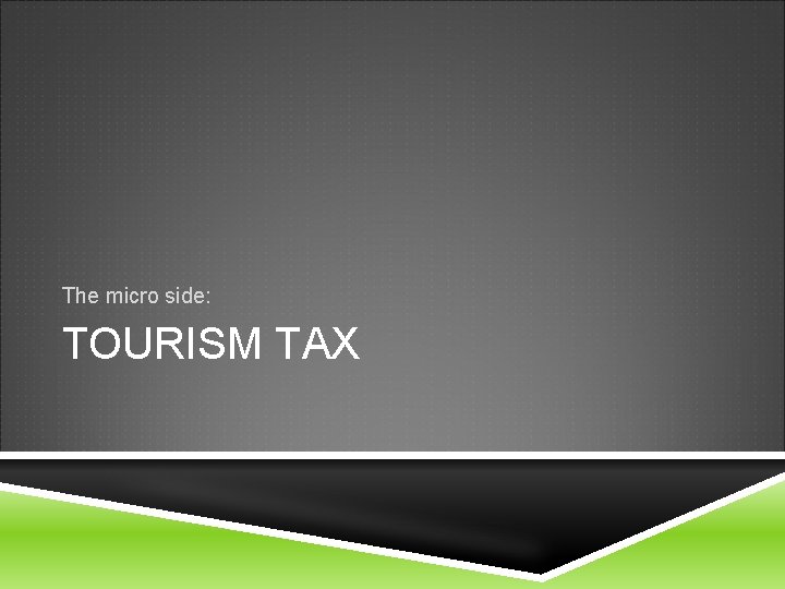 The micro side: TOURISM TAX 