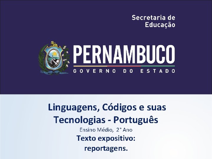 Linguagens, Códigos e suas Tecnologias - Português Ensino Médio, 2° Ano Texto expositivo: reportagens.