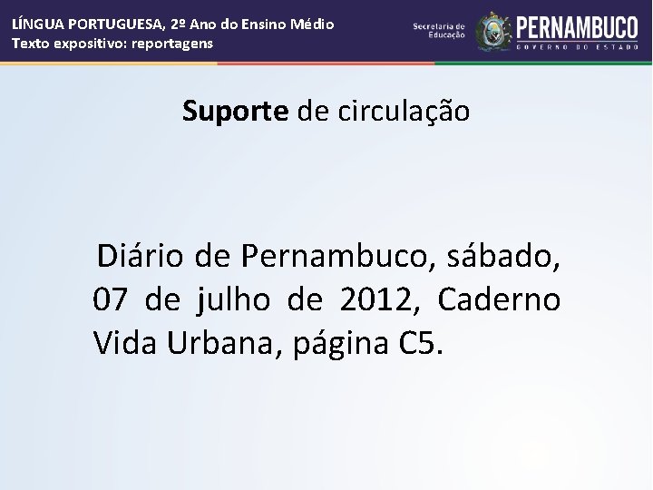 LÍNGUA PORTUGUESA, 2º Ano do Ensino Médio Texto expositivo: reportagens Suporte de circulação Diário