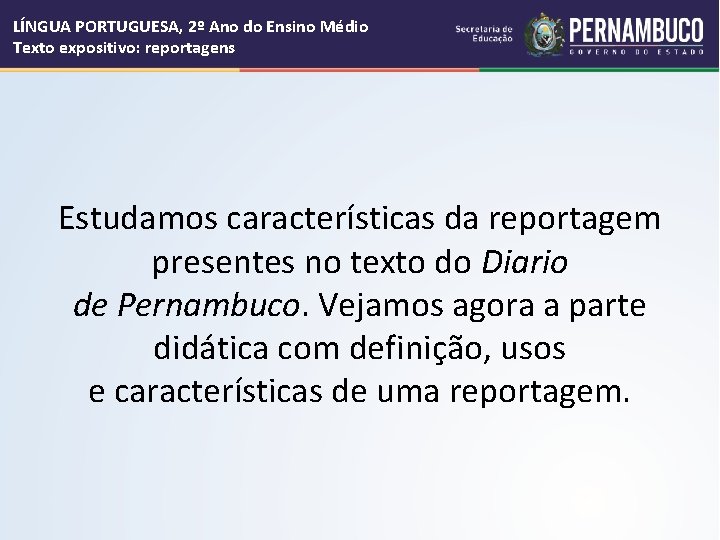 LÍNGUA PORTUGUESA, 2º Ano do Ensino Médio Texto expositivo: reportagens Estudamos características da reportagem