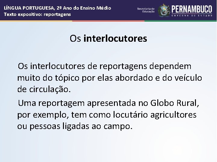 LÍNGUA PORTUGUESA, 2º Ano do Ensino Médio Texto expositivo: reportagens Os interlocutores de reportagens